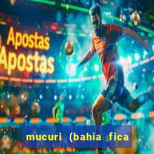 mucuri (bahia fica perto de onde)